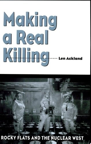 Making a Real Killing Rocky Flats and the Nuclear West