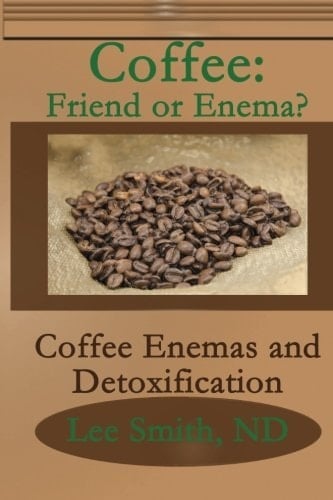 Coffee: Friend Or Enema? Coffee Enemas and Detoxification