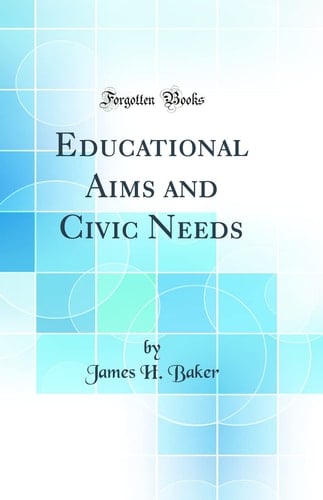 Educational Aims and Civic Needs (Classic Reprint)