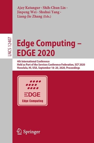 Edge Computing – EDGE 2020 4th International Conference, Held as Part of the Services Conference Federation, SCF 2020, Honolulu, HI, USA, September 18-20, 2020, Proceedings