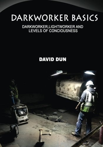 Darkworker Basics Darkworker, Lightworker and Levels of Conciousness