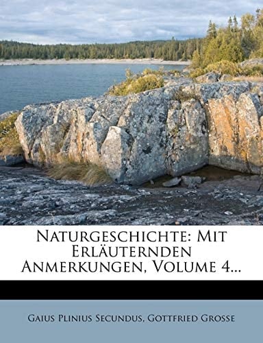 Naturgeschichte: Mit Erlauternden Anmerkungen, Volume 4... (German Edition)