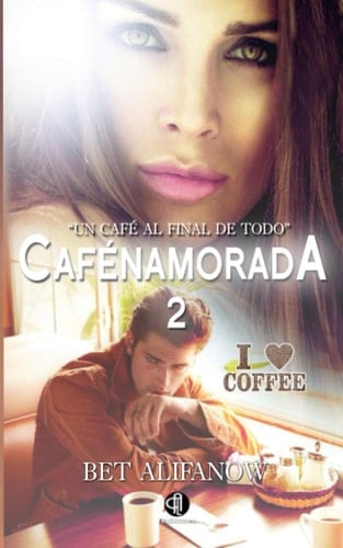 Cafénamorada 2: Un café al finak de todo... (Spanish Edition)