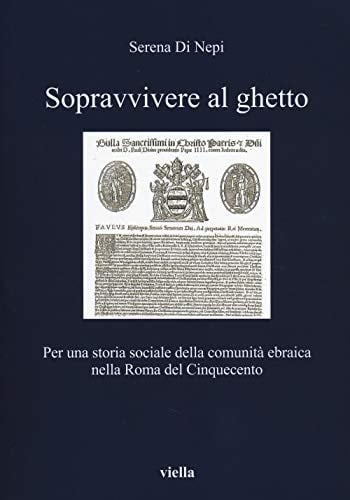 Sopravvivere al ghetto per una storia sociale della comunità ebraica nella Roma del Cinquecento