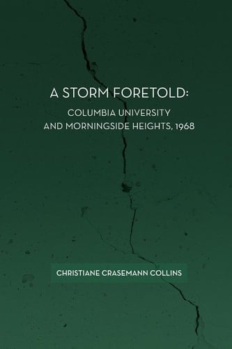 A Storm Foretold Columbia University and Morningside Heights, 1968