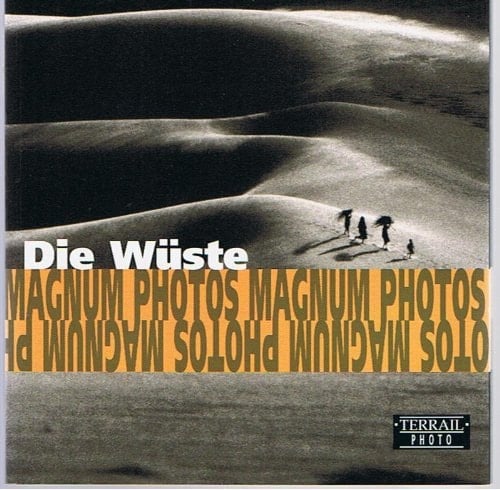 Desert: Photographs of Magnum Photos = Déserts : photographies de Magnum Photos = Die Wüste : fotografien von Magnum Photos