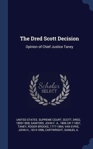 The Dred Scott Decision Opinion of Chief Justice Taney