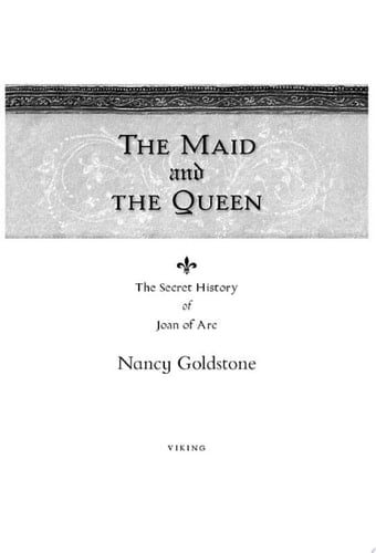 The Maid and the Queen The Secret History of Joan of Arc