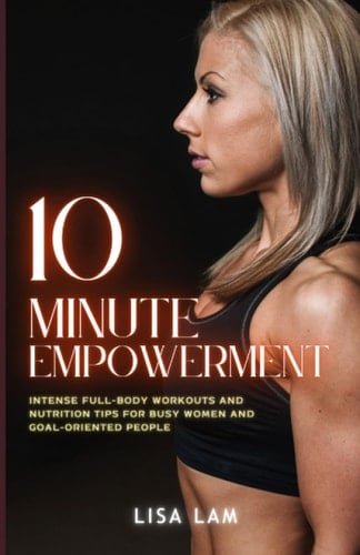 10-Minute Empowerment: Intense Full-Body Workouts & Nutrition Tips for Busy Women and Goal-Oriented People