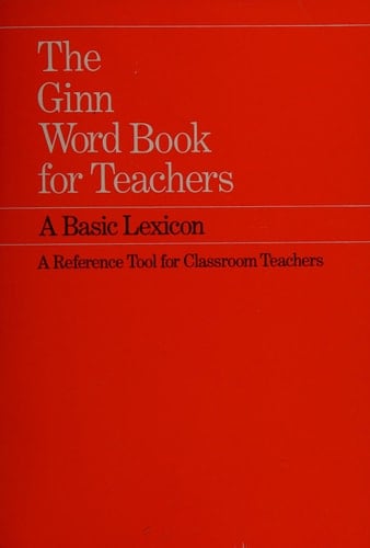 The Ginn Word Book for Teachers, a Basic Lexicon A Reference Tool for Classroom Teachers