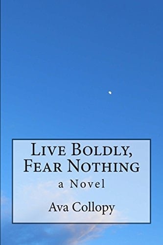 Live Boldly, Fear Nothing A Novel