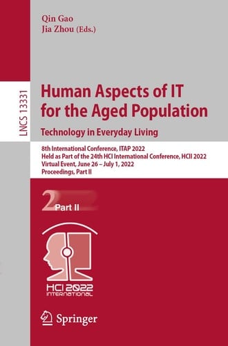 Human Aspects of IT for the Aged Population. Technology in Everyday Living 8th International Conference, ITAP 2022, Held as Part of the 24th HCI International Conference, HCII 2022, Virtual Event, June 26 – July 1, 2022, Proceedings, Part II