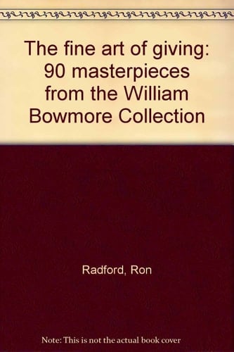 The Fine Art of Giving 90 Masterpieces from the William Bowmore Collection