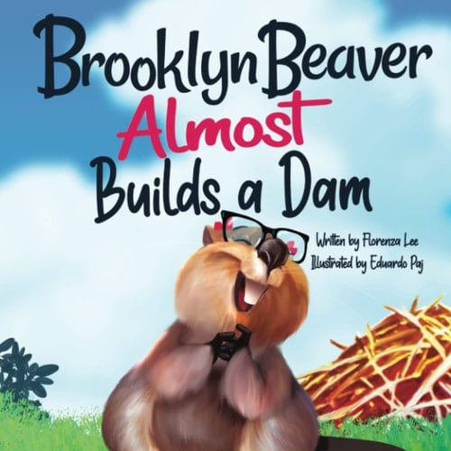 Brooklyn Beaver ALMOST Builds a Dam A Book on Persistence