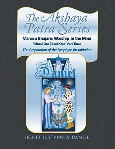 The Akshaya Patra Series Volume One | Book One | Part Three: The Preparation of the Neophyte for Initiation: Manasa Bhajare: Worship in the Mind