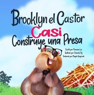 Brooklyn el Castor Casi Construye un Presa: Un Libro Sobre Perseverancia