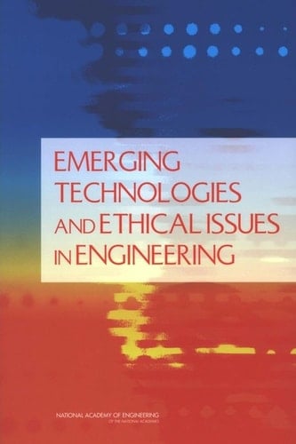 Emerging Technologies and Ethical Issues in Engineering: Papers from a Workshop, October 14-15, 2003