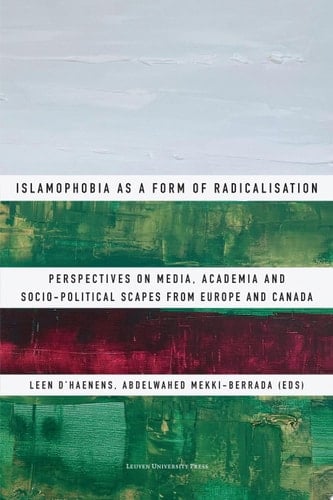 Islamophobia as a Form of Radicalisation Perspectives on Media, Academia and Socio-political Scapes from Europe and Canada