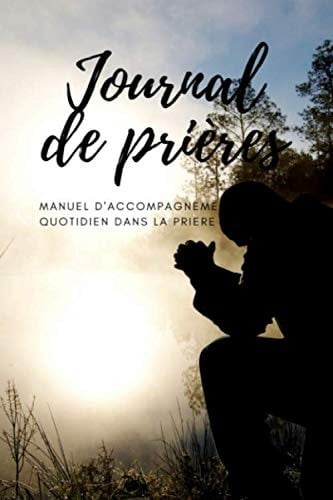 Journal de prières: journal de prières a remplir pour enfants et adultes | carnet d'etude de la bible| mon carnet de meditation et prière | papier qualité creme 100 pages (French Edition)