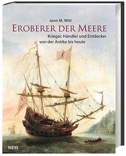Eroberer der Meere Krieger, Händler und Entdecker von der Antike bis heute