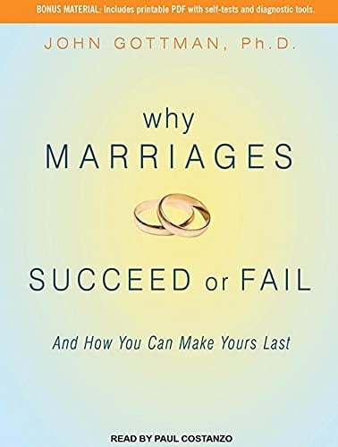 Why Marriages Succeed or Fail: And How You Can Make Yours Last