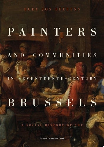 Painters and Communities in Seventeenth-Century Brussels A Social History of Art