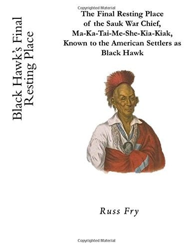 The Final Resting Place of Black Hawk The Sauk War Chief, Ma-Ka-Tai-Me-She-Kia-Kiak,