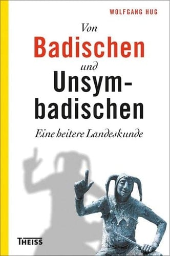 Von Badischen und Unsymbadischen eine heitere Landeskunde
