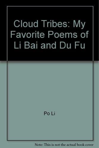 Cloud Tribes My Favorite Poems of Li Bai and Du Fu