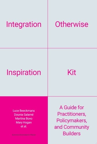 Integration Otherwise Inspiration Kit A Guide for Practitioners, Policymakers, and Community Builders