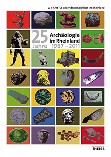 25 Jahre Archäologie im Rheinland 1987-2011