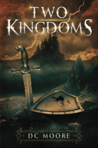 Two Kingdoms The Epic Struggle for Truth and Purpose Amidst Encroaching Darkness - a Medieval Fantasy
