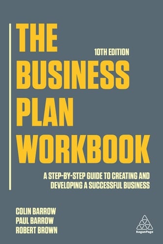 The Business Plan Workbook A Step-By-Step Guide to Creating and Developing a Successful Business