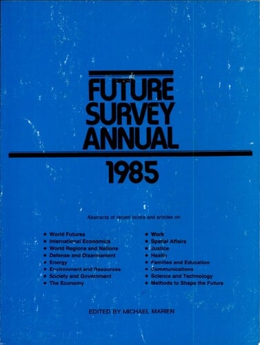 Future Survey Annual 1985 A Guide to the Recent Literature of Trends, Forecasts and Policy Proposals