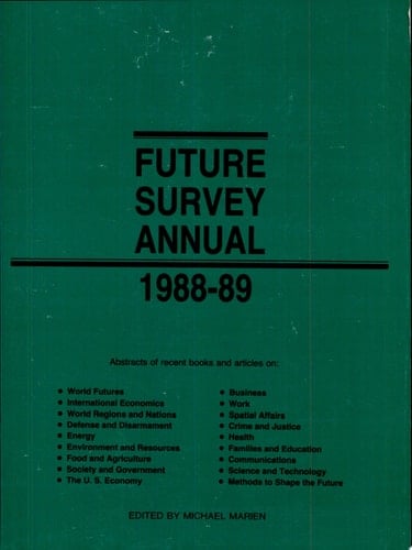 Future Survey Annual 1988-1989 A Guide to the Recent Literature of Trends, Forecasts and Policy Proposals