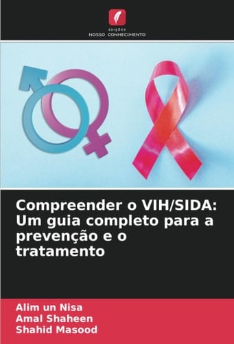 Compreender o VIH/SIDA: Um guia completo para a prevenção e o tratamento (Portuguese Edition)