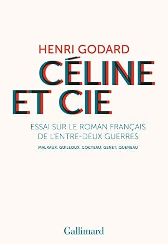 Céline et Cie essai sur le roman français de l'entre-deux-guerres : Malraux, Guilloux, Cocteau, Genet, Queneau
