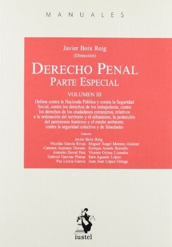 Derecho penal Parte especial. Delitos contra la Hacienda Pública y contra la Seguridad Social, contra los derechos de los trabajadores, contra los derechos de los ciudadanos extranjeros, relativos a la ordenación del territorio y el urbanismo, la protección del patrimonio histórico y el medio ambiente, contra la seguridad colectiva y de falsedades