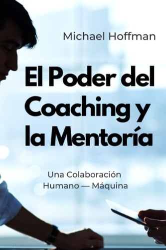 El Poder del Coaching y la Mentoría Una Colaboración Humano - Máquina