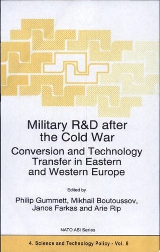 Military R&D after the Cold War Conversion and Technology Transfer in Eastern and Western Europe