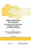 Military R&D after the Cold War Conversion and Technology Transfer in Eastern and Western Europe