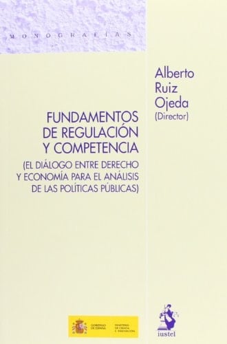Fundamentos de regulación y competencia (el diálogo entre derecho y economía para el análisis de las políticas públicas)