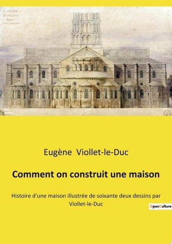Comment on construit une maison Histoire d'une maison illustrée de soixante deux dessins par Viollet-le-Duc