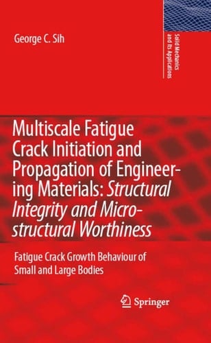 Multiscale Fatigue Crack Initiation and Propagation of Engineering Materials: Structural Integrity and Microstructural Worthiness