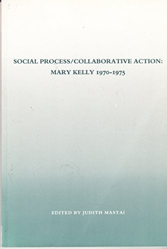 Social Process--collaborative Action Mary Kelly 1970-75