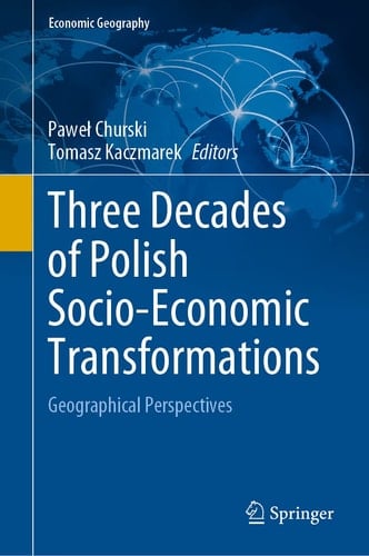 Three Decades of Polish Socio-Economic Transformations Geographical Perspectives