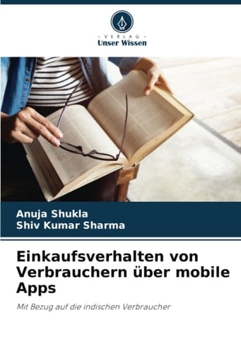 Einkaufsverhalten von Verbrauchern über mobile Apps: Mit Bezug auf die indischen Verbraucher (German Edition)