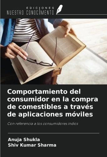 Comportamiento del consumidor en la compra de comestibles a través de aplicaciones móviles: Con referencia a los consumidores indios (Spanish Edition)