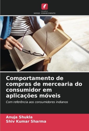 Comportamento de compras de mercearia do consumidor em aplicações móveis: Com referência aos consumidores indianos (Portuguese Edition)