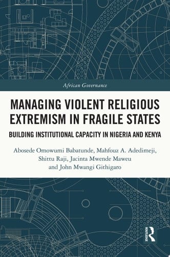 Managing Violent Religious Extremism in Fragile States Building Institutional Capacity in Nigeria and Kenya